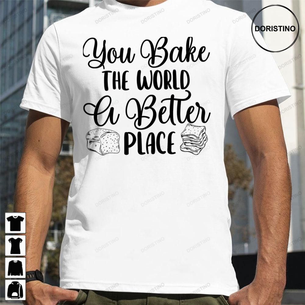Black You Bake The World A Better Place Limited Edition T-shirts